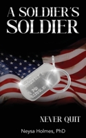A Soldier's Soldier: Never Quit 1917438745 Book Cover