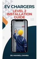 EV Chargers Level 2 Installation Guide: Level 2 Installation Guide B0DQB9GYRG Book Cover