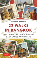 22 Walks in Bangkok: Exploring the City's Historic Back Lanes and Byways 0804843430 Book Cover