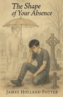 The Shape of Your Absence B0F8RC6T5V Book Cover