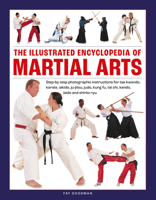 The Illustrated Encyclopedia of Martial Arts: Step-by-step photographic instructions for tae kwondo, karate, aikido, ju-jitsu, judo, kung fu, tai chi, kendo, iaido and shinto ryu 0754835936 Book Cover