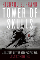 Tower of Skulls: A History of the Asia-Pacific War, Volume I: July 1937-May 1942 0393541363 Book Cover
