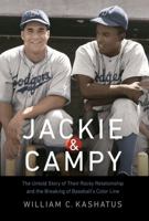 Jackie and Campy: The Untold Story of Their Rocky Relationship and the Breaking of Baseball's Color Line: The Untold Story of Their Rocky Relationship and the Breaking of Baseball's Color Line 0803254474 Book Cover