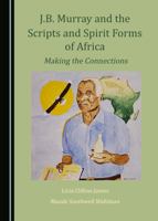 J.B. Murray and the Scripts and Spirit Forms of Africa: Making the Connections 1527580008 Book Cover