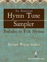 An American Hymn Tune Sampler: Preludes on Folk Hymns 0787752576 Book Cover
