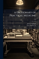 A Dictionary of Practical Medicine 1025224272 Book Cover