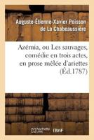 Azemia, Ou Le Nouveau Robinson, Opa(c)Ra-Comique Ou Roman Lyri-Comique: , En Trois Actes, En Vers, Maala(c) D'Ariettes... 2019212498 Book Cover