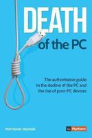 Death of the PC: The authoritative guide to the decline of the PC and the rise of post-PC devices 0957177844 Book Cover