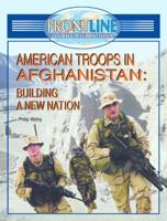 American Troops In Afghanistan: Building A New Nation (Frontline Coverage of Current Events) 1404203435 Book Cover