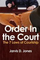 Order in the Court: The Seven Laws of Courtships 1530686474 Book Cover
