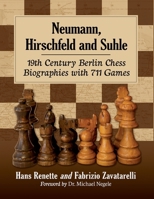 Neumann, Hirschfeld and Suhle: 19th Century Berlin Chess Biographies with 711 Games 1476679444 Book Cover