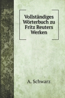 Vollständiges Wörterbuch zu Fritz Reuters Werken 124568261X Book Cover