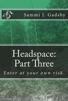 Headspace: Part Three: Enter at your own risk. 1542791502 Book Cover