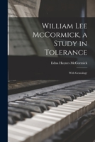 William Lee McCormick, a Study in Tolerance: With Genealogy 1014170834 Book Cover
