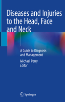 Diseases and Injuries to the Head, Face and Neck: A Guide to Diagnosis and Management 3030530981 Book Cover