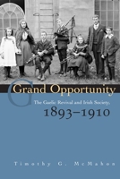 Grand Opportunity: The Gaelic Revival and Irish Society, 1893-1910 (History) 0815631847 Book Cover