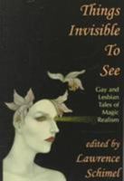 Things Invisible to See: Gay and Lesbian Tales of Magic Realism 1885865228 Book Cover