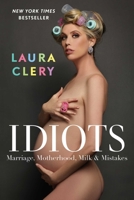 Idiots: Marriage, Motherhood, Milk & Mistakes 1982167106 Book Cover