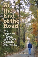 At the End of the Road: My Journey from Walton's Creek, Kentucky 1942613709 Book Cover