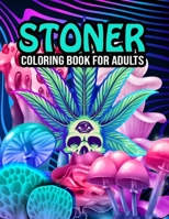 Stoner Coloring Book for Adults: Fun Design Stoner Coloring Pages Printable Psychedelic Coloring Book Featuring Marijuana Themed Coloring Pages for Adults Relaxation B08K4K31CC Book Cover