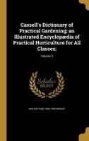 Cassell's Dictionary of Practical Gardening, Vol. 2: An Illustrated Encyclopedia of Practical Horticulture for All Classes 136066663X Book Cover