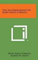 The Autobiography Of Mary Emily Cornell 1163178411 Book Cover