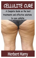 Cellulite Cure: A Complete Guide on the best treatments and effective solutions to cure cellulite B08M8BKZSZ Book Cover