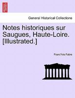 Notes Historiques Sur Saugues Haute-Loire 1241356904 Book Cover