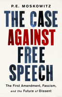 The Case Against Free Speech: The First Amendment, Fascism, and the Future of Dissent 156858864X Book Cover