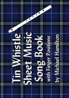 Tin Whistle Sheet Music Song Book With Finger Positions 1434802973 Book Cover
