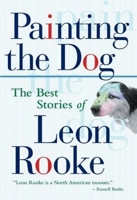 Painting the Dog: The Best Stories of Leon Rooke 0919028446 Book Cover