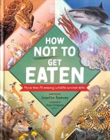 How Not to Get Eaten: More than 75 Incredible Animal Defenses 0241538459 Book Cover