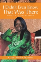 I Didn't Even Know That Was There: What's in Your Heart? 153208644X Book Cover