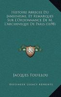 Histoire Abregee Du Jansenisme, Et Remarques Sur L'Ordonnance De M. L'Archeveque De Paris (1698) 1166174336 Book Cover
