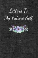 Letters To My Future Self: Visualize Your Future Thoughts, Goals and Dreams 1724066846 Book Cover