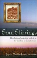 Soul Stirrings : How Looking Back Gives Each of Us the Freedom to Move Forward 0970091842 Book Cover