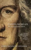 Daniel Morgan: An Inexplicable Hero 163393750X Book Cover