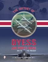 The History of Dyess Air Force Base: 1941 to the Present 0764348221 Book Cover