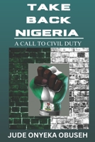 TAKE BACK NIGERIA: A CALL TO CIVIL DUTY B0CCCS7X3C Book Cover