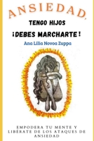 ANSIEDAD, tengo hijos, ¡Debes marcharte!: Empodera tu mente, y libérate de los ataques de ansiedad (Spanish Edition) B0F47VBKWP Book Cover