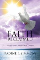 Faith Reclaimed: A Single Parent's Journey Out of Darkness 1432750038 Book Cover