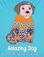 Amazing Dog Coloring Book For Adult: Amazing Dog Coloring Book For Adult With 50 Stress Relieving Creative And Lovable Dogs Coloring Pages Perfect for Adults And Seniors B09SFHQVKY Book Cover