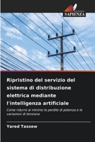 Ripristino del servizio del sistema di distribuzione elettrica mediante l'intelligenza artificiale: Come ridurre al minimo le perdite di potenza e le variazioni di tensione 6205802988 Book Cover