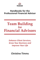 Team Building for Financial Advisors: Enhance Client Services, Grow Your Business and Improve Your Life 177731450X Book Cover