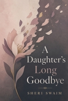A Daughter's Long Goodbye B0HDVJ14V7 Book Cover