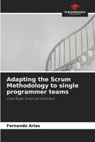 Adapting the Scrum Methodology to single programmer teams: Case Study: Financial Institution 620635072X Book Cover