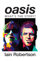 Oasis: What's the Story?: Life on Tour with Liam and Noel Gallagher 1684817706 Book Cover
