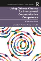 Using Chinese Classics for Intercultural Communicative Competence: A Teacher’s Guide (Routledge Studies in Chinese as a Foreign Language) 1032454997 Book Cover