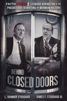 Faith Crisis Vol. 2 - Behind Closed Doors: Leonard Arrington & the Progressive Rewriting of Mormon History 1648714072 Book Cover