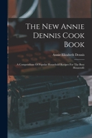 The new Annie Dennis cook book; a compendium of popular household recipes for the busy housewife 1016459750 Book Cover